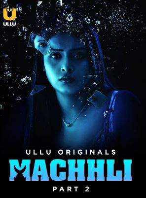 Machhli Part 2 2024 Ullu Hindi Web Series Download 480p 720p 1080p Filmy4WEB Filmyzilla Filmywap
